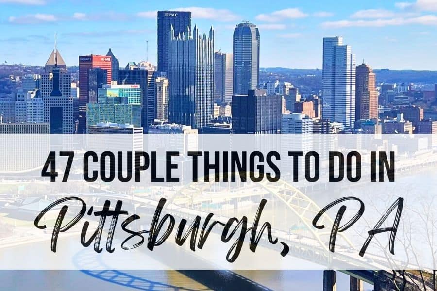 Pittsburgh Pennsylvania Skyline with the words "47 Couple Things to do in Pittsburgh PA" in black writing 